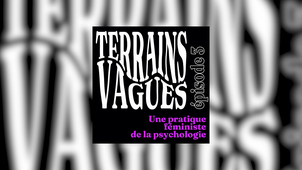 (Podcast) Terrains Vagues - Episode 3 : Une pratique féministe de la psychologie